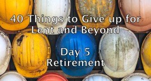 Today we are giving up retirement