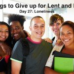 40 Things to Give up for Lent and Beyond: Loneliness