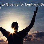 40 Things to Give up for Lent and Beyond: My Life