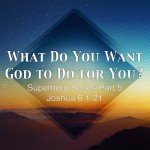 What do you want God to do for you? Superhero Series Part 5
