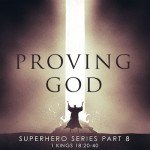 Proving God: Superhero Series (1 Kings 18:20-40)