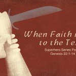 When Faith is Put to the Test: Superhero Series Part 6