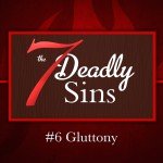 7 Deadly Sins: #6 Gluttony