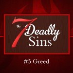 7 Deadly Sins: #5 Greed