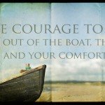 Finding the courage to get out of the boat, the box, and your comfort zone