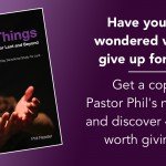 Have you ever wondered what to give up for Lent? Get a copy of Pastor Phil's new book and discover 40 things worth giving up.