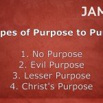 4 Types of Purpose to Pursue: No purpose, Evil purpose, Lesser purpose, Christ's purpose