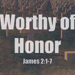 Worthy of Honor - James 2:1-7