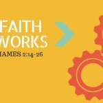 Faith Works: James 2:14-26