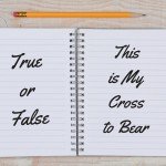 True or False: This is My Cross to Bear