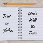 True or False: God's Will Be Done
