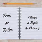 True or False: I Have a Right to Privacy