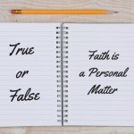 True or False: Faith is a Personal Matter