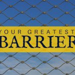 Your Greatest Barrier