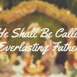 He Shall Be Called Everlasting Father