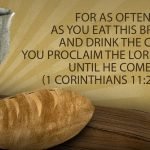 For as often as you eat this bread and drink the cup, you proclaim the Lord’s death until he comes. (1 Corinthians 11:23–26, ESV)