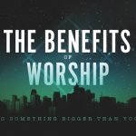 The Benefits of Worship: Joining Something Bigger than Yourself