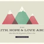 “So now faith, hope, and love abide, these three; but the greatest of these is love.” (1 Corinthians 13:13, ESV)