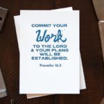“Commit your work to the LORD, and your plans will be established.” (Proverbs 16:3, ESV)